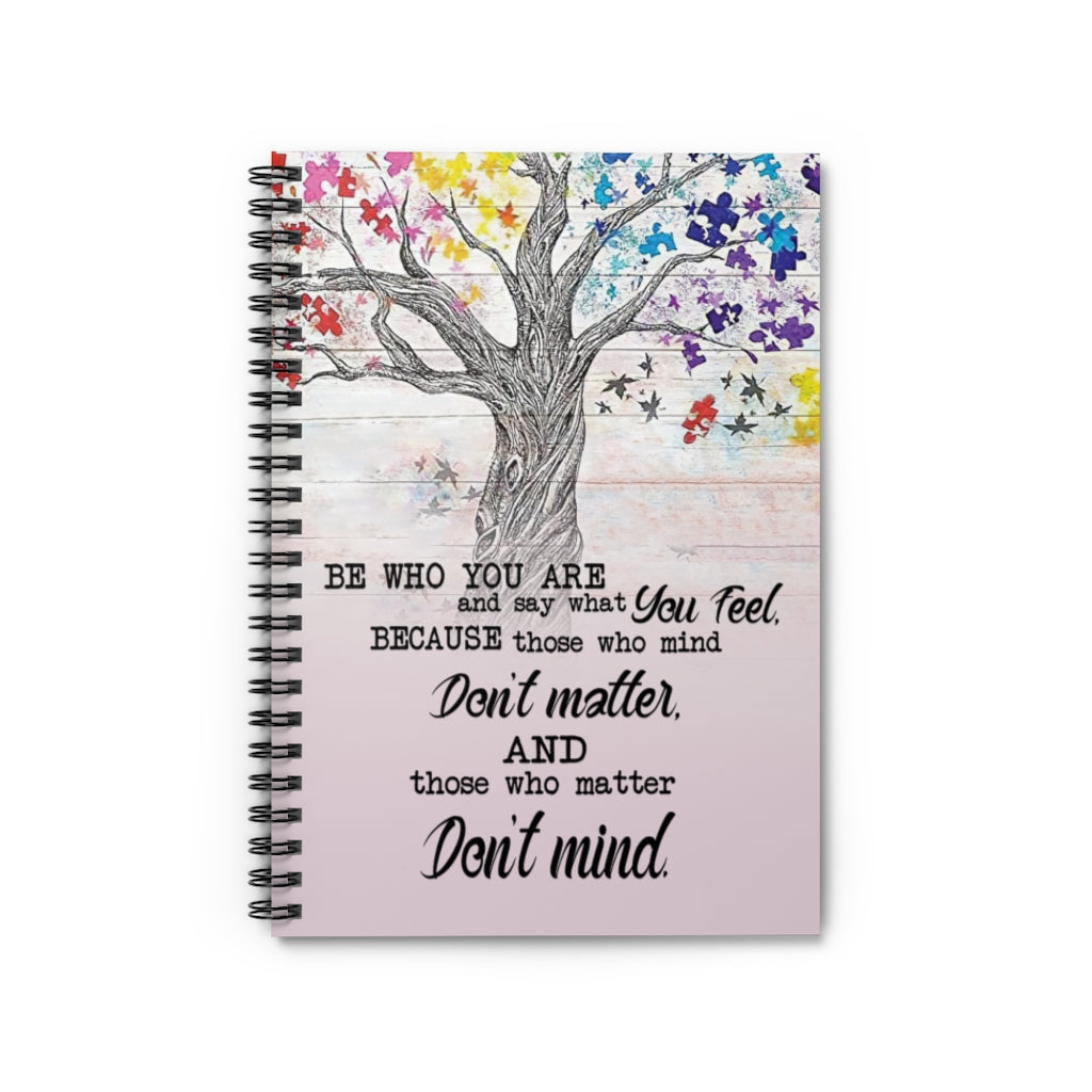 Spiral Notebook - Ruled Line Motivational gift Tree Poster Be Who You Are And Say What You Feel Because Those Who Mind Don't Matter And Those Who Matter Don't Mind Awesome Birthday Perfect