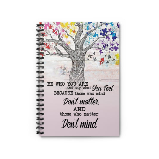 Spiral Notebook - Ruled Line Motivational gift Tree Poster Be Who You Are And Say What You Feel Because Those Who Mind Don't Matter And Those Who Matter Don't Mind Awesome Birthday Perfect
