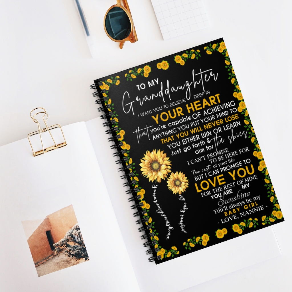 Spiral Notebook Sunflower To My Granddaughter I Want You to Believe deep in Your Heart I Promise to Love You for The Rest My Baby Girl Love Nannie Ruled Line