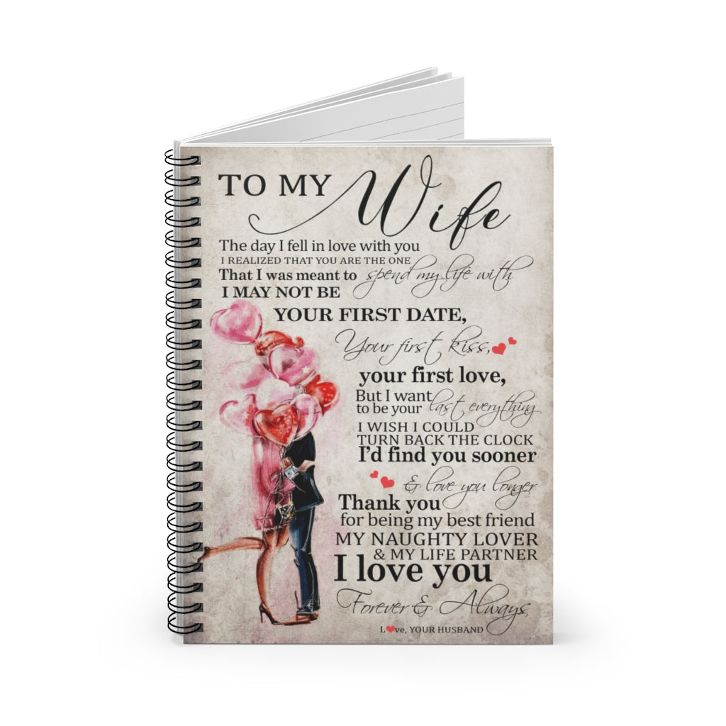 Spiral Notebook - Ruled Line Inspiration to My Wife, The Day I Fell in Love with You, I Realized That You are The one, That I was Meant to Spend My Life with Gifts for Men Women, On Birthday Xmast81