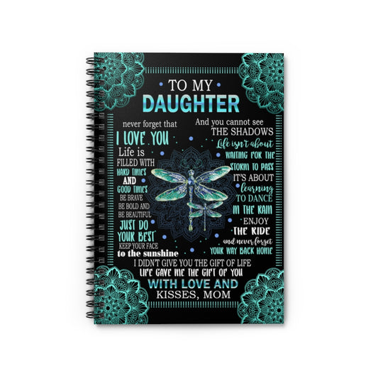 Spiral Notebook To My Daughter Never Forget That I Love You Keep Your face to The Sunshine gave me The Gift of You with Love & Kisses Mom