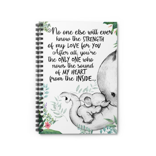 Spiral Notebook Elephants No one Else Will Ever Know The Strength of My Love for You After All You're The only one who nows The Sound of My Heart Ruled Line