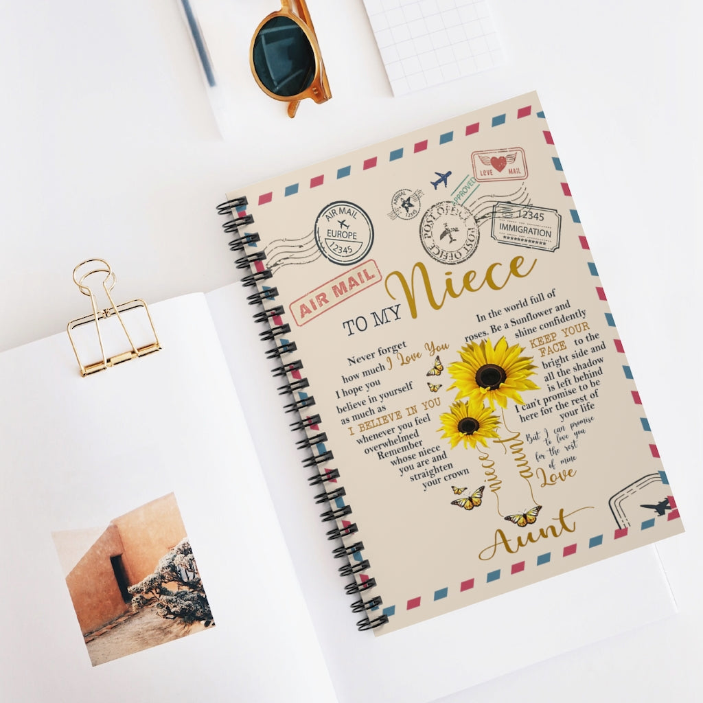 Spiral Notebook - Ruled Line Sunflower to My Niece Never Forget How Much I Love You I Hope You Believe in Yourself as Much as I Believe in You Love