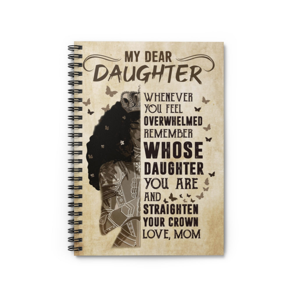 Dear Daughter Whenever You Feel Overwhelmed Remember Whose Daughter You are – to My Daughter Gift Family Unisex Awesome On Birthday, Spiral Notebook - Ruled Line
