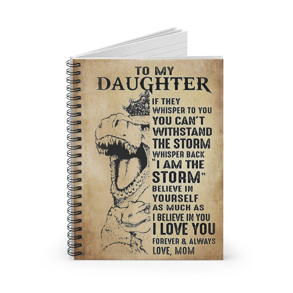Spiral Notebook Dinosaur Wear Crown To My Daughter I Believe In You I Love You Forever And Always Family Friend Gift Unisex Awesome Happy Birthday Gift Positive Notebook