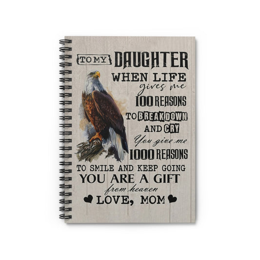 Spiral Notebook  The Eagle – To My Daughter, When Life Gives Me 100 Reasons To Break Down And Cry Personalized Gift Stationery Gift Positive Notebook Family Friend Gift Unisex