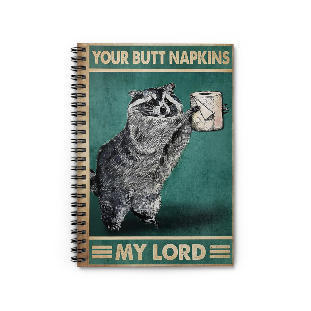 Spiral Notebook Your Butt Napkins My Lord Raccoon Premium Gift Family Awesome On Birthday Motivational gift Family