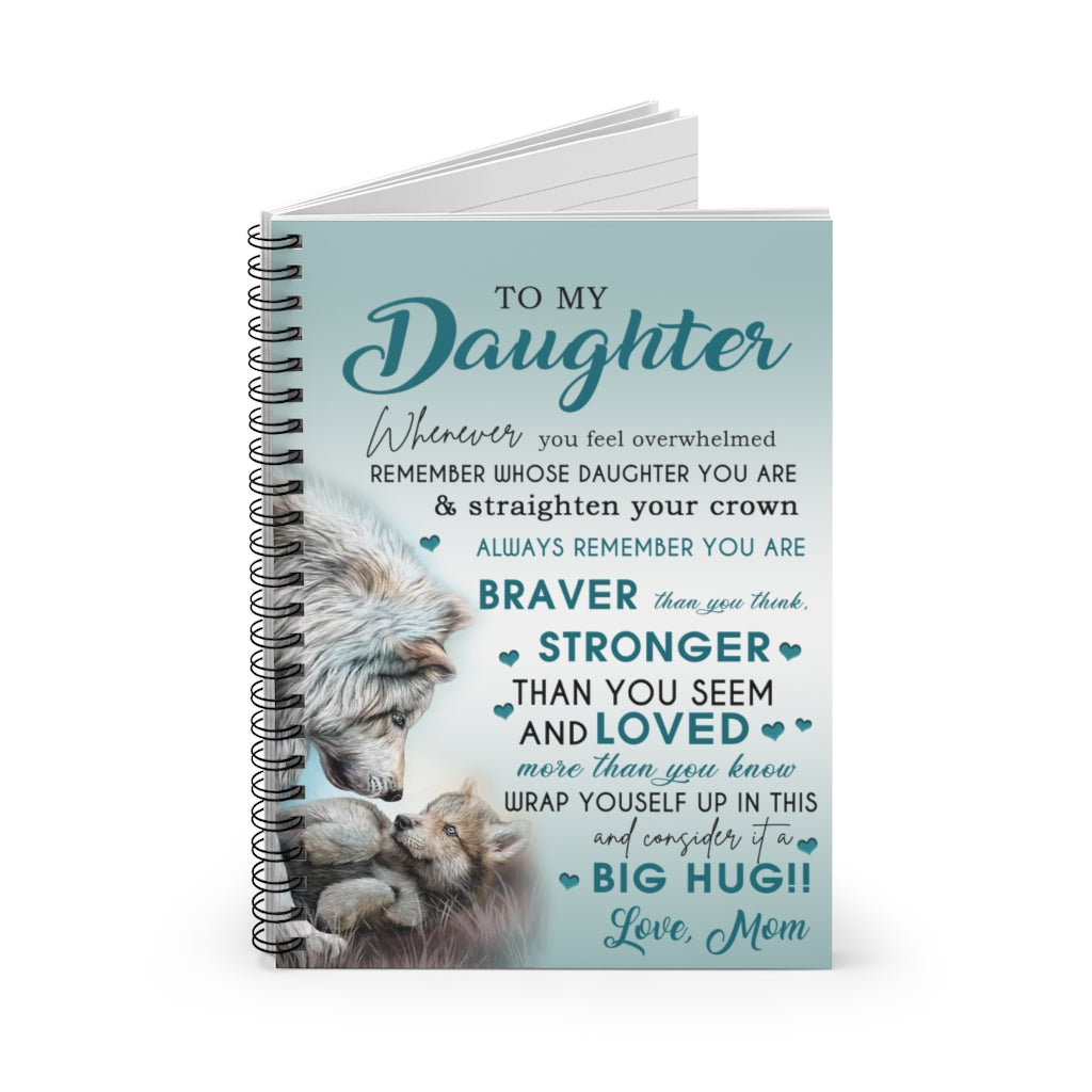 Spiral Notebook Wolf to My Daughter Whenever You Feel Overwhelmed Remember Whose Daughter You are & Straighten Your Crown Always You are Love Mom Gift Unisex Ruled Line