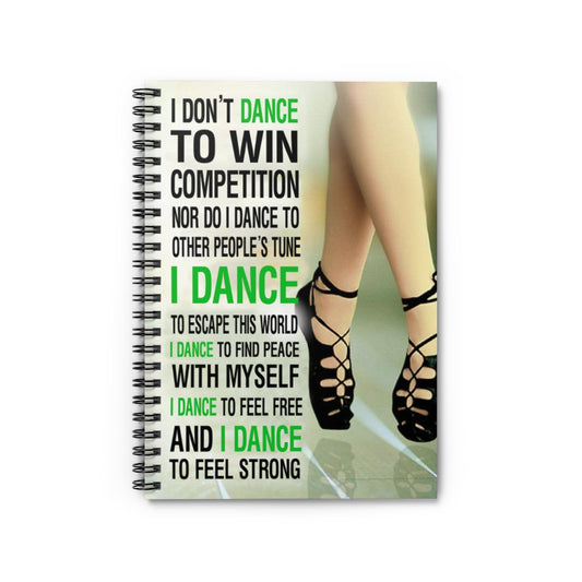 Spiral Notebook Quote I Don't Dance to Win Competition - Irish Dance Vertical Gifts on Christmas, Birthday