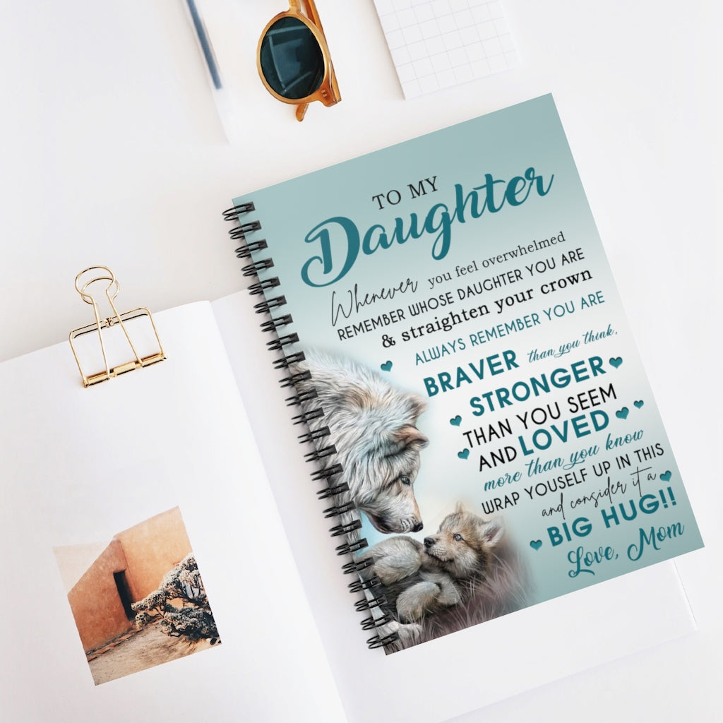 Spiral Notebook Wolf to My Daughter Whenever You Feel Overwhelmed Remember Whose Daughter You are & Straighten Your Crown Always You are Love Mom Gift Unisex Ruled Line