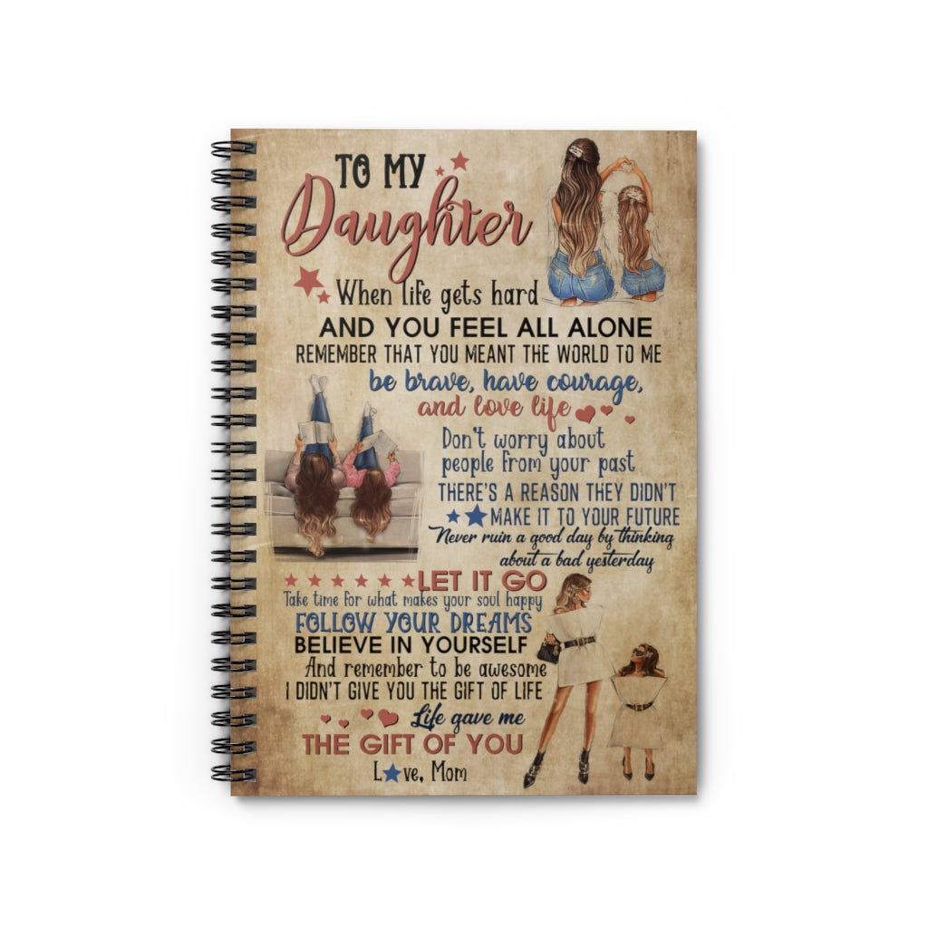 Spiral Notebook Inspiration Gift Family To My Daughter You Feel All Alone Remember That You Meant The World to me Follow Your Dreams gave me The Gift of You Love mom Awesome Perfect on Birthday Ruled Line
