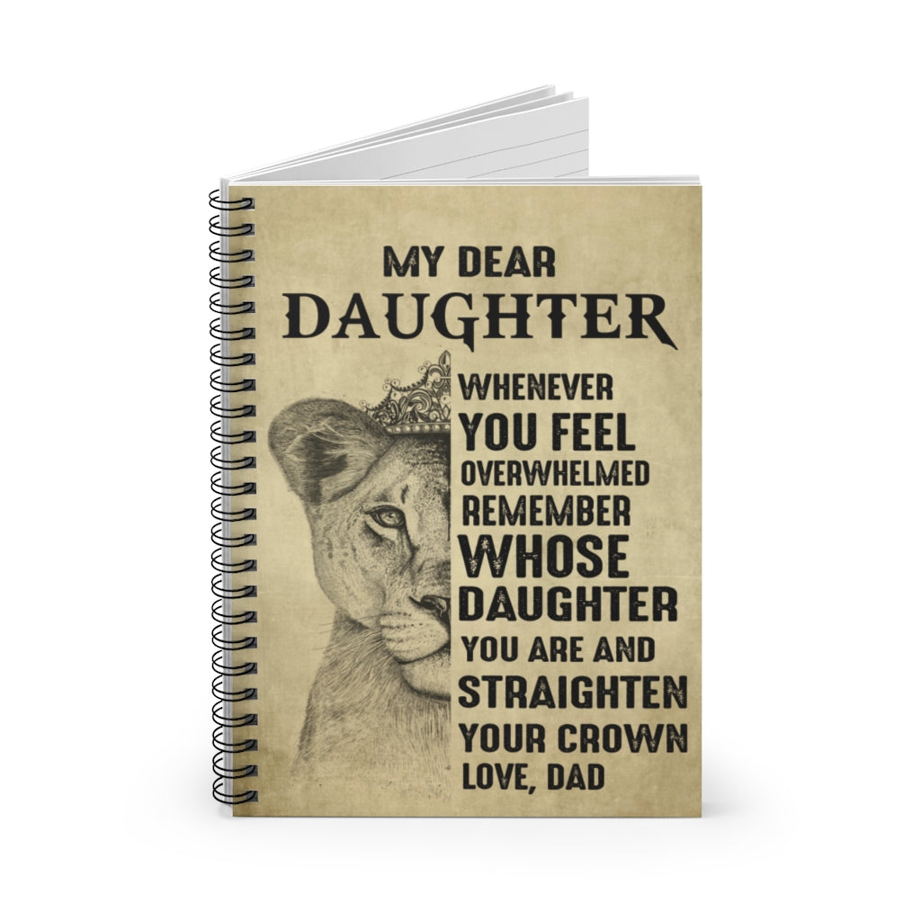 Lion King My Dear Daughter Whenever You Feel Overwhelmed Remember Whose Daughter You are Love Dad Spiral Notebook - Ruled Line