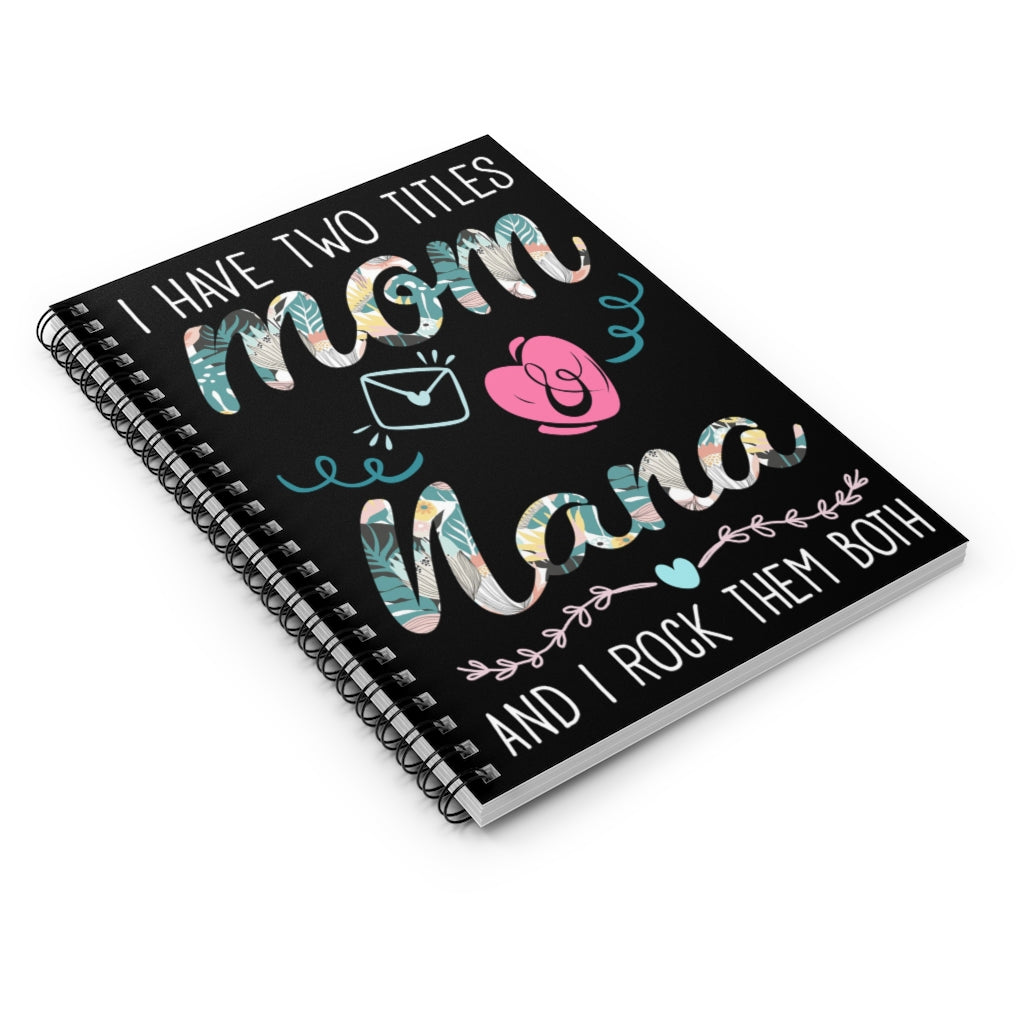 Spiral Notebook - Ruled Line Gifts Custom I Have Two Titles Mom And Nana -Personalized Notebook Keepsake Spiral Notebook Gift On Birthday