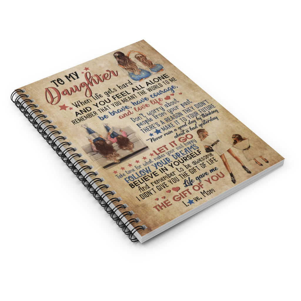 Spiral Notebook Inspiration Gift Family To My Daughter You Feel All Alone Remember That You Meant The World to me Follow Your Dreams gave me The Gift of You Love mom Awesome Perfect on Birthday Ruled Line