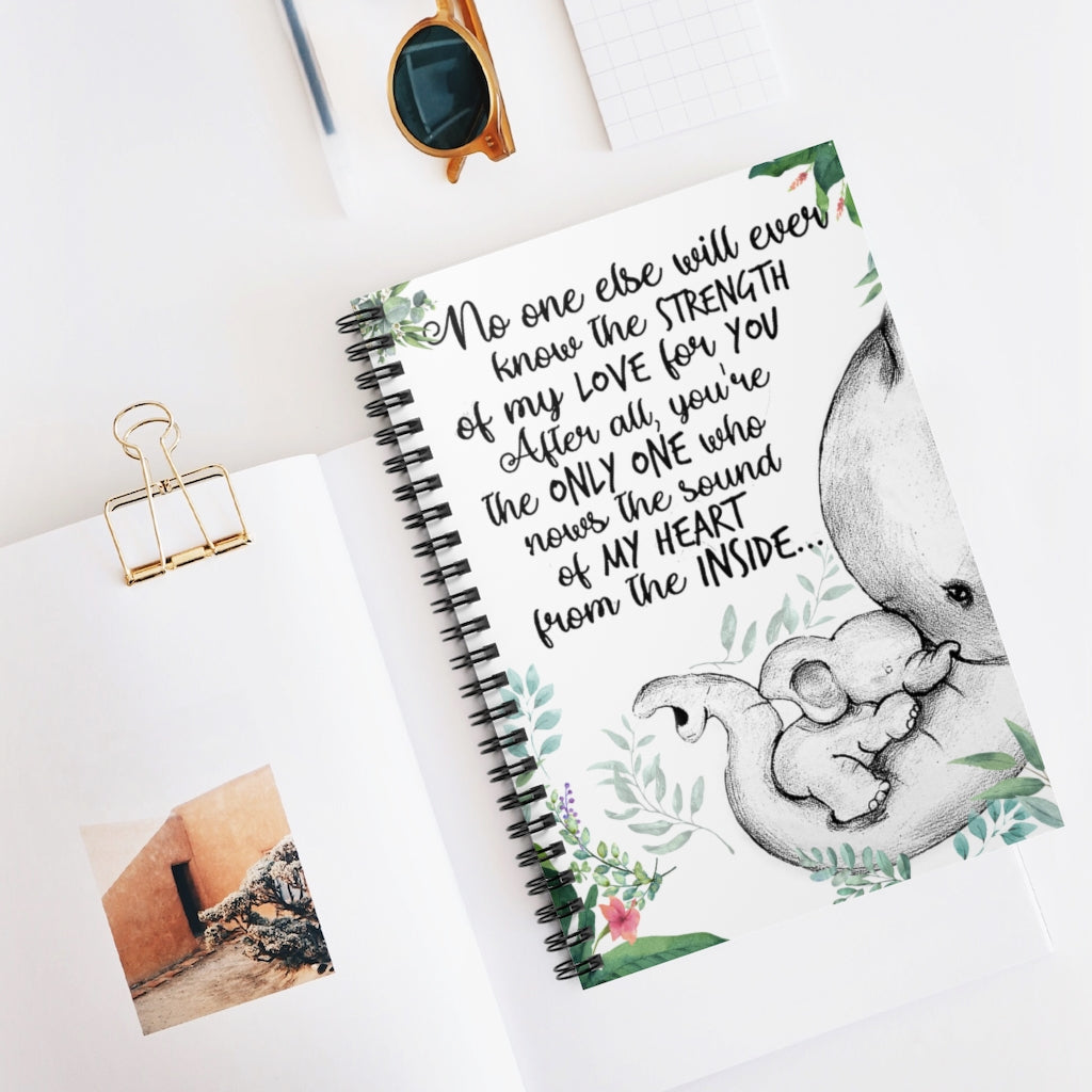 Spiral Notebook Elephants No one Else Will Ever Know The Strength of My Love for You After All You're The only one who nows The Sound of My Heart Ruled Line