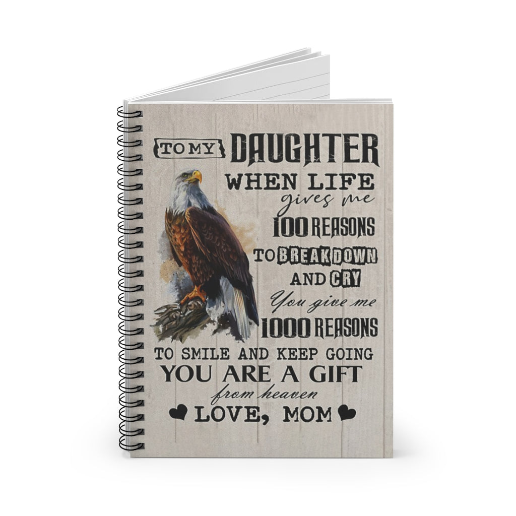 Spiral Notebook  The Eagle – To My Daughter, When Life Gives Me 100 Reasons To Break Down And Cry Personalized Gift Stationery Gift Positive Notebook Family Friend Gift Unisex