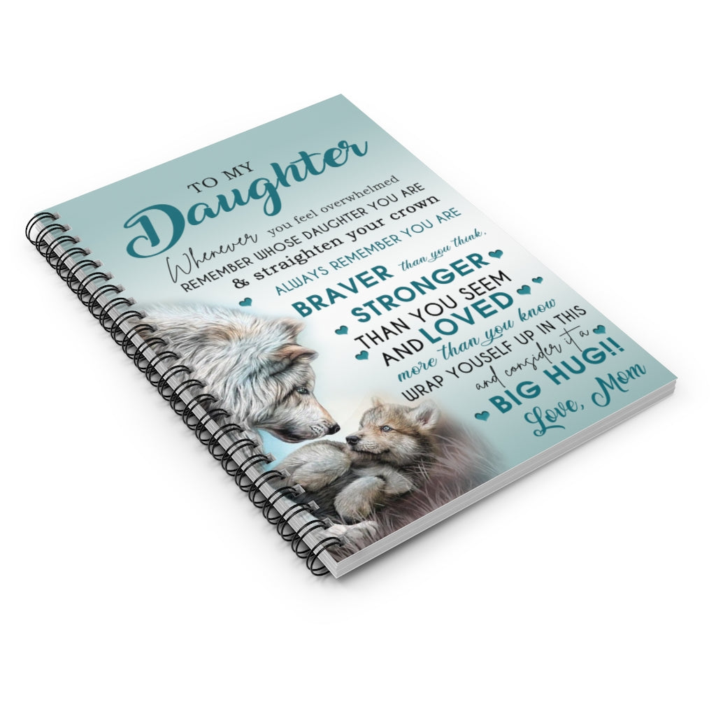 Spiral Notebook Wolf to My Daughter Whenever You Feel Overwhelmed Remember Whose Daughter You are & Straighten Your Crown Always You are Love Mom Gift Unisex Ruled Line