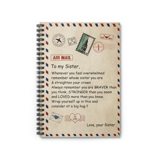 Spiral Notebook - Ruled Line To My Sister Whenever You Feel overwhelmed Remember Whose Sister You are & straighten Your Crown a Big Hug Love Your Sister