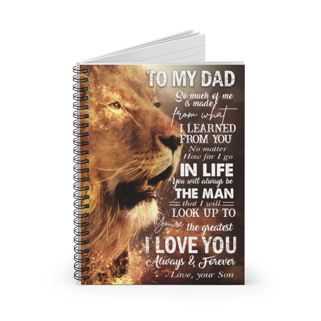 Spiral Notebook Gifts Custom Lion to My Dad I Learned from You I Go in Life You Will Always Be The Man You're The Greatest I Love You Always Love Your Son Ruled Line