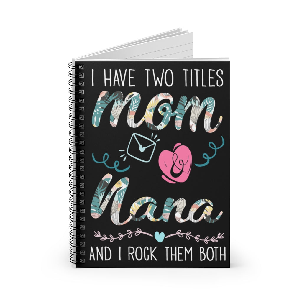 Spiral Notebook - Ruled Line Gifts Custom I Have Two Titles Mom And Nana -Personalized Notebook Keepsake Spiral Notebook Gift On Birthday
