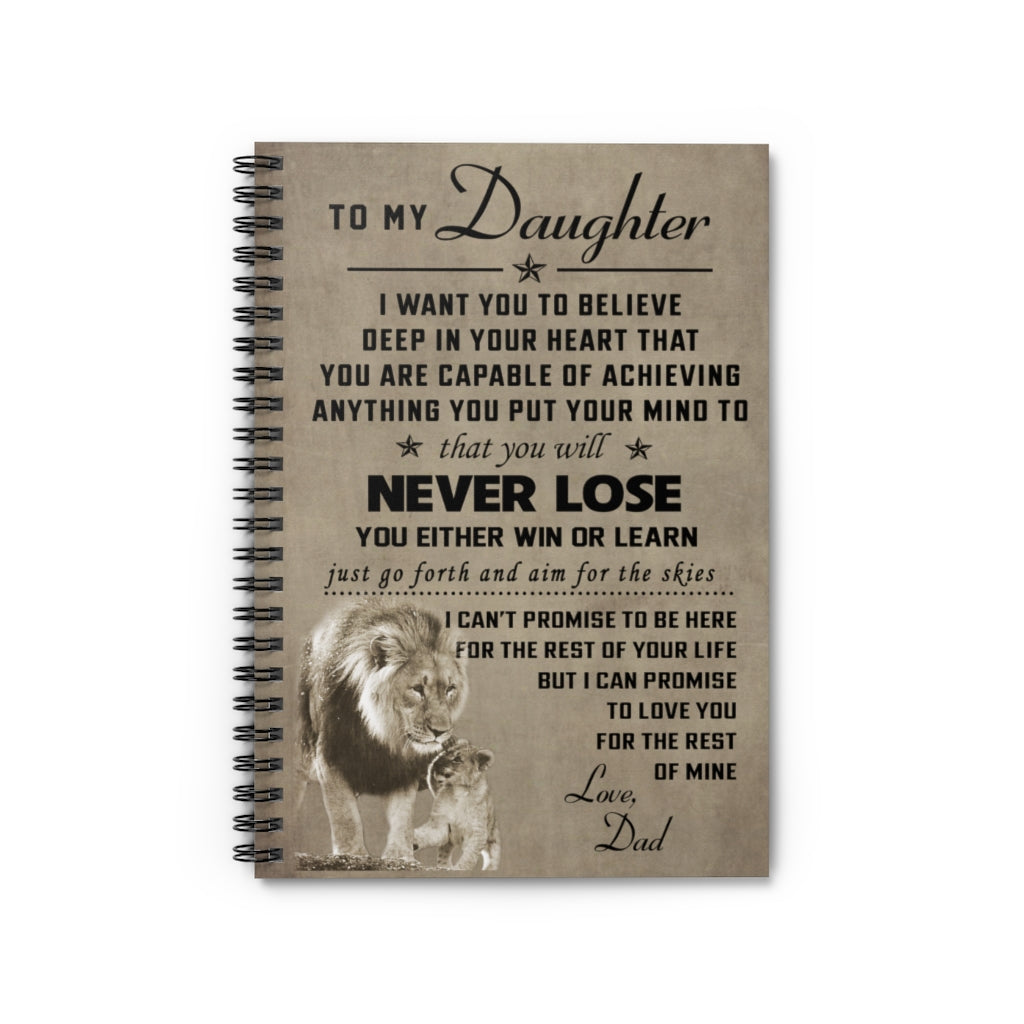 Spiral Notebook Inspirational Lion To my daughter I want you to believe that you will never lose you either win or learn for the rest of mine love Dad Ruled Line