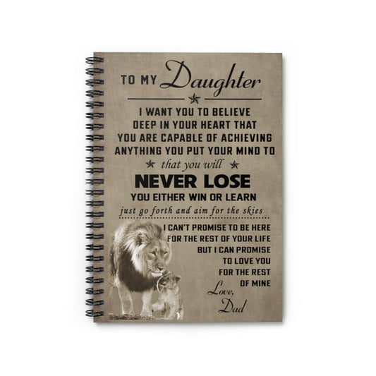 Spiral Notebook Inspirational Lion To my daughter I want you to believe that you will never lose you either win or learn for the rest of mine love Dad Ruled Line