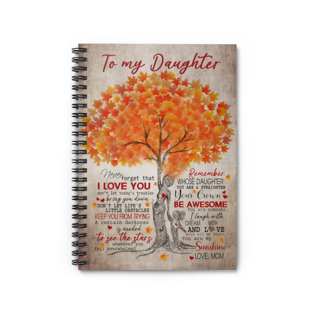Motivational gift Tree Family Never Forget That I Love You Remember Whose Daughter You Are & Straighten Your Crown You Are My Sunshine Love Mom Awesome Birthday Perfect Spiral Notebook - Ruled Line