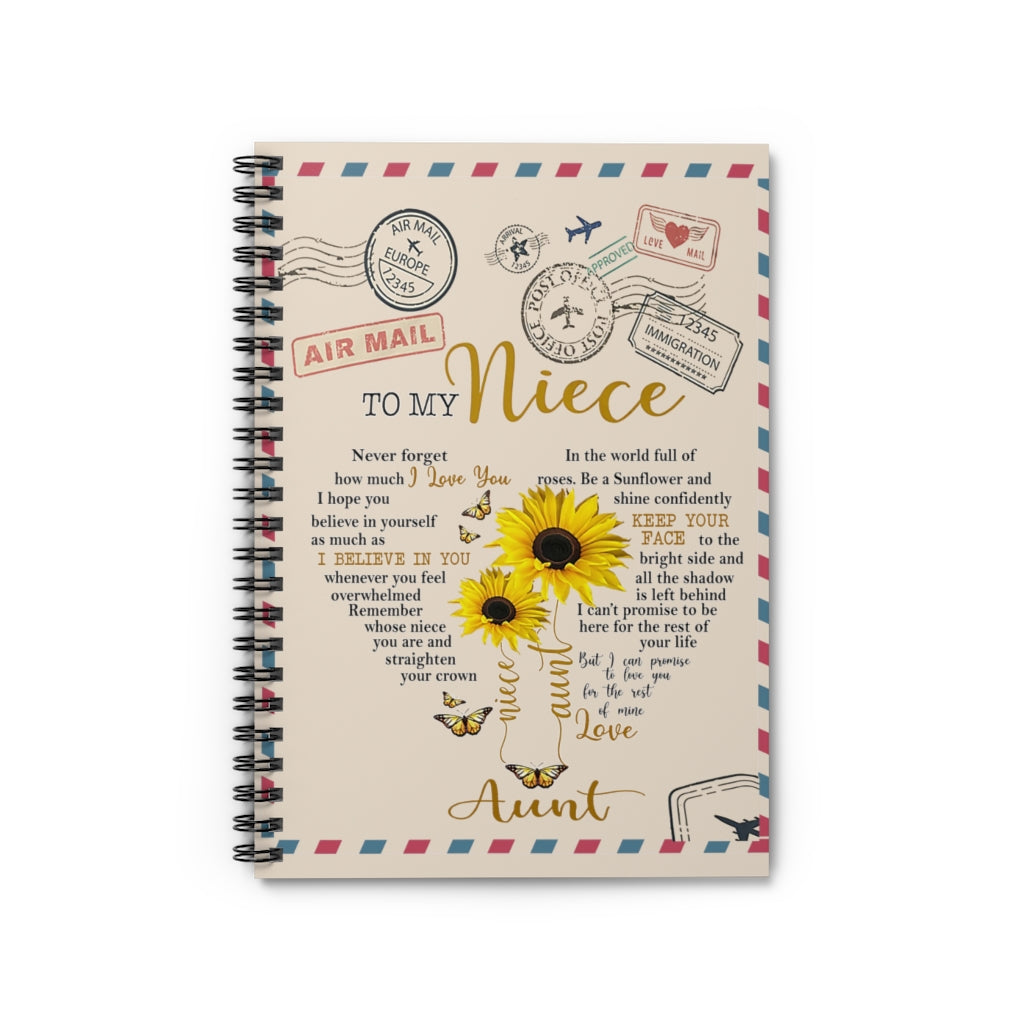 Spiral Notebook - Ruled Line Sunflower to My Niece Never Forget How Much I Love You I Hope You Believe in Yourself as Much as I Believe in You Love