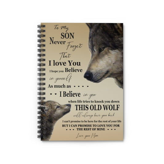 Spiral Notebook Wolf To My Son Never Forget That I Love You Believe This Old Wolf I can Promise to Love You for The Rest of Mine Love Your mom On Birthday, Christmas Ruled Line