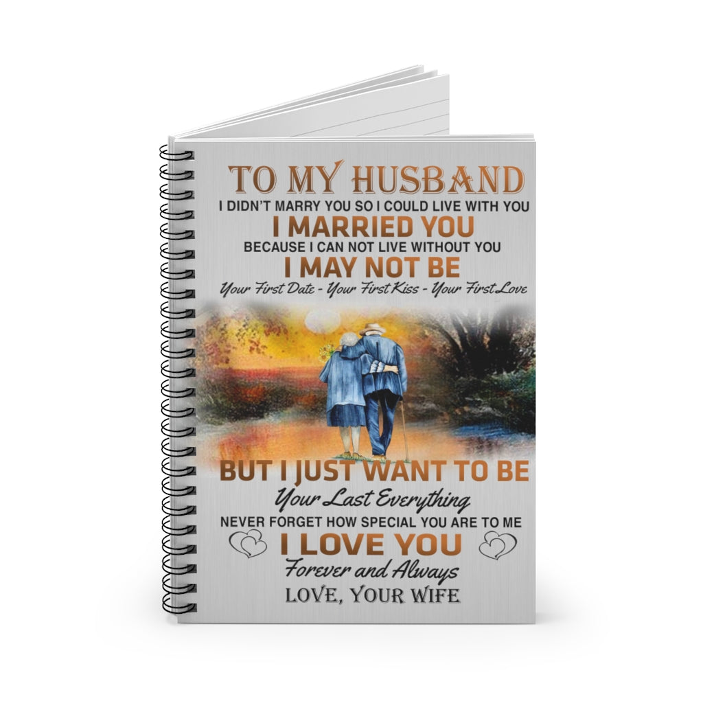 Spiral Notebook Family To My Husband I Married You I just Want to be Your Last Everything Never Forget I Love You Forever and Always Love Your Wife