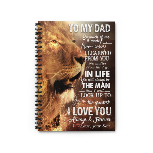 Spiral Notebook Gifts Custom Lion to My Dad I Learned from You I Go in Life You Will Always Be The Man You're The Greatest I Love You Always Love Your Son Ruled Line