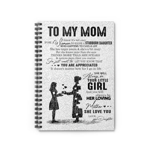 Spiral Notebook To My Mom I Know It's Not Easy for A Woman to Raise A Stubborn Daughter Love Your Daughter Ruled Line