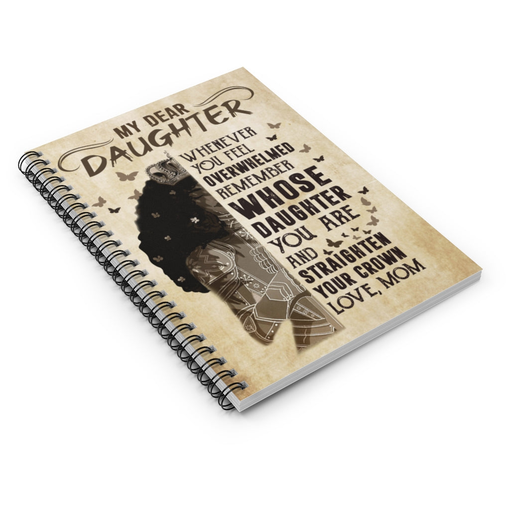 Dear Daughter Whenever You Feel Overwhelmed Remember Whose Daughter You are – to My Daughter Gift Family Unisex Awesome On Birthday, Spiral Notebook - Ruled Line