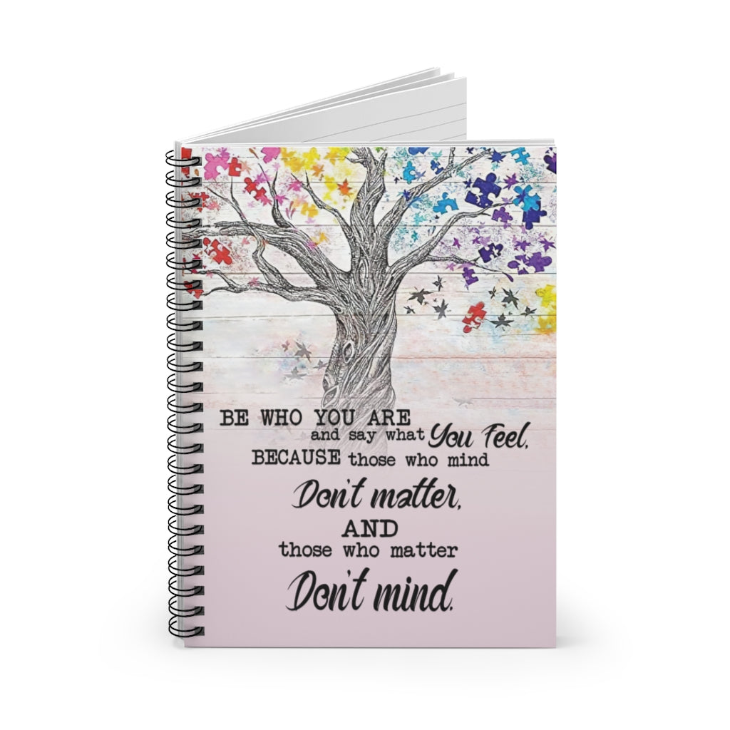 Spiral Notebook - Ruled Line Motivational gift Tree Poster Be Who You Are And Say What You Feel Because Those Who Mind Don't Matter And Those Who Matter Don't Mind Awesome Birthday Perfect