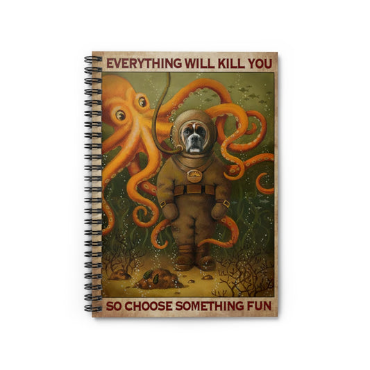 Notebook Journals Boxer Dog Diving Everything Will Kill You So Choose Something Fun School Smart Spiral Subject College Ruled Notebook Inspirational Gift Office - Party School Supplies Job Journal